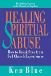 Healing Spiritual Abuse – How to Break Free from Bad Church Experiences cover