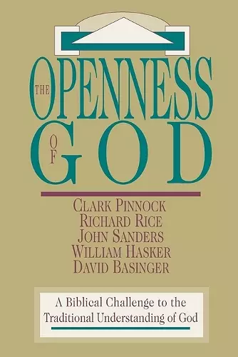 The Openness of God – A Biblical Challenge to the Traditional Understanding of God cover