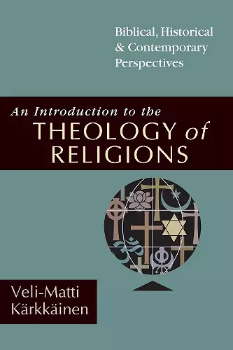 An Introduction to the Theology of Religions – Biblical, Historical & Contemporary Perspectives cover