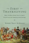 The First Thanksgiving – What the Real Story Tells Us About Loving God and Learning from History cover