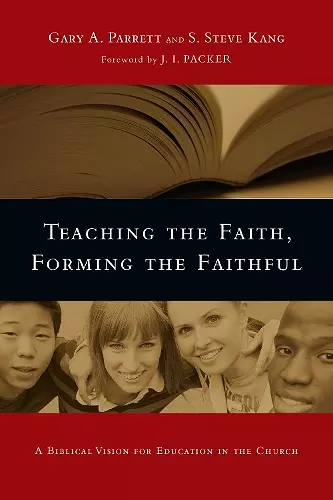 Teaching the Faith, Forming the Faithful – A Biblical Vision for Education in the Church cover