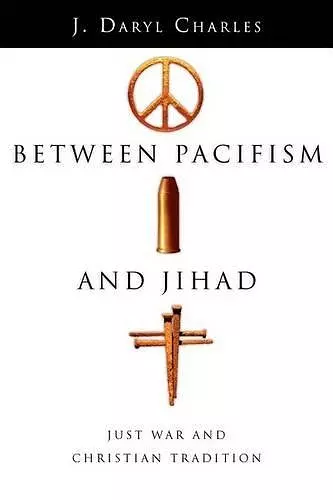 Between Pacifism and Jihad – Just War and Christian Tradition cover