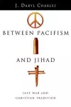 Between Pacifism and Jihad – Just War and Christian Tradition cover