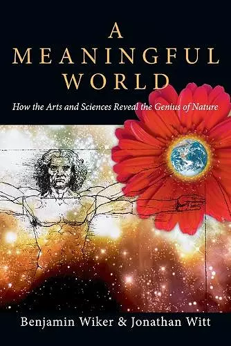 A Meaningful World – How the Arts and Sciences Reveal the Genius of Nature cover