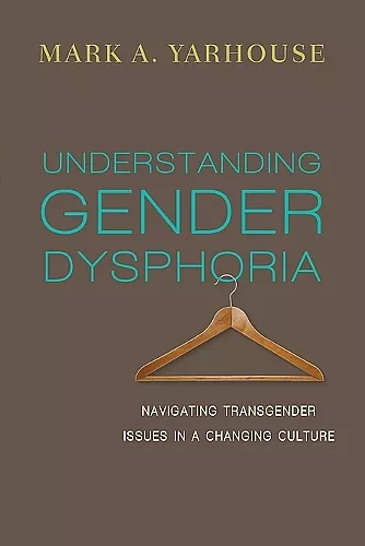 Understanding Gender Dysphoria – Navigating Transgender Issues in a Changing Culture cover