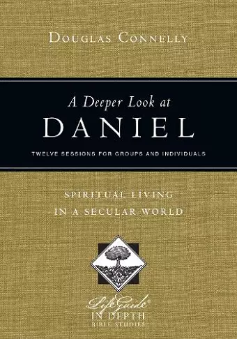 A Deeper Look at Daniel – Spiritual Living in a Secular World cover