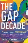 The Gap Decade – When You`re Technically an Adult but Really Don`t Feel Like It Yet cover