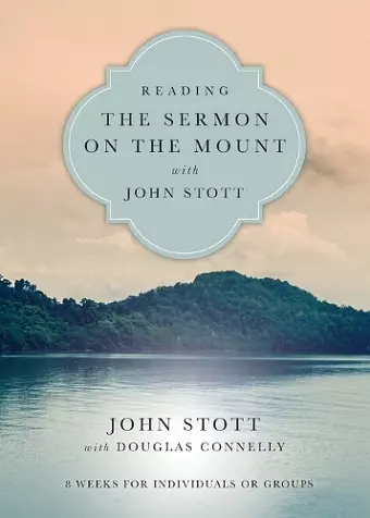 Reading the Sermon on the Mount with John Stott – 8 Weeks for Individuals or Groups cover