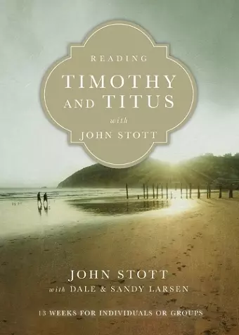 Reading Timothy and Titus with John Stott – 13 Weeks for Individuals or Groups cover