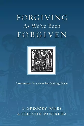 Forgiving As We`ve Been Forgiven – Community Practices for Making Peace cover