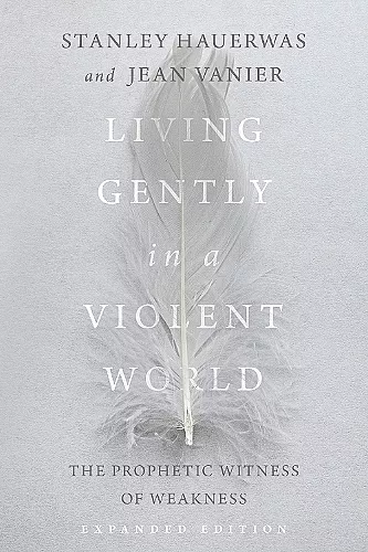 Living Gently in a Violent World – The Prophetic Witness of Weakness cover