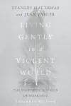 Living Gently in a Violent World – The Prophetic Witness of Weakness cover