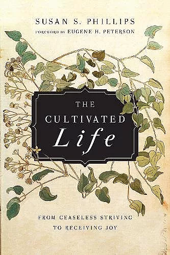 The Cultivated Life – From Ceaseless Striving to Receiving Joy cover