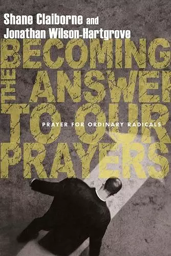 Becoming the Answer to Our Prayers – Prayer for Ordinary Radicals cover