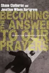 Becoming the Answer to Our Prayers – Prayer for Ordinary Radicals cover