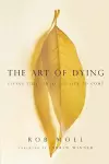 The Art of Dying – Living Fully into the Life to Come cover