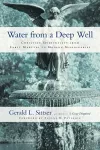 Water from a Deep Well – Christian Spirituality from Early Martyrs to Modern Missionaries cover