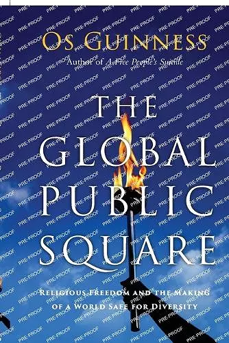 The Global Public Square – Religious Freedom and the Making of a World Safe for Diversity cover