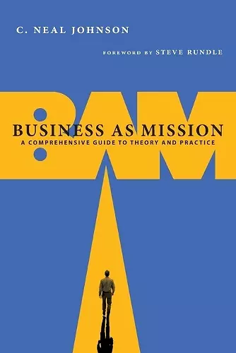 Business as Mission – A Comprehensive Guide to Theory and Practice cover