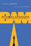 Business as Mission – A Comprehensive Guide to Theory and Practice cover