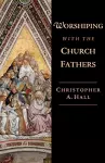 Worshiping with the Church Fathers cover