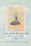 The God Question – An Invitation to a Life of Meaning cover