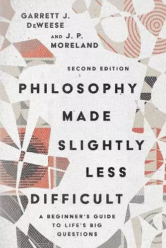 Philosophy Made Slightly Less Difficult – A Beginner`s Guide to Life`s Big Questions cover