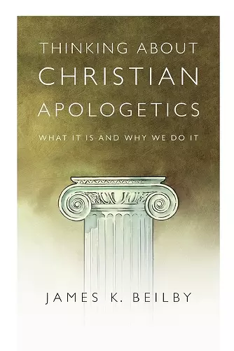 Thinking About Christian Apologetics – What It Is and Why We Do It cover