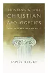 Thinking About Christian Apologetics – What It Is and Why We Do It cover