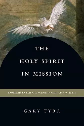 The Holy Spirit in Mission – Prophetic Speech and Action in Christian Witness cover