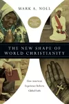 The New Shape of World Christianity – How American Experience Reflects Global Faith cover