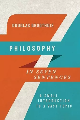 Philosophy in Seven Sentences – A Small Introduction to a Vast Topic cover