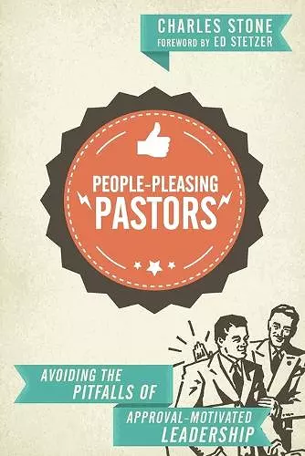 People–Pleasing Pastors – Avoiding the Pitfalls of Approval–Motivated Leadership cover