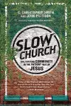 Slow Church – Cultivating Community in the Patient Way of Jesus cover