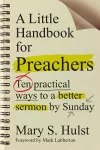 A Little Handbook for Preachers – Ten Practical Ways to a Better Sermon by Sunday cover