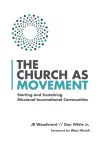 The Church as Movement – Starting and Sustaining Missional–Incarnational Communities cover