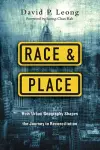 Race and Place – How Urban Geography Shapes the Journey to Reconciliation cover