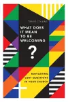 What Does It Mean to Be Welcoming? – Navigating LGBT Questions in Your Church cover