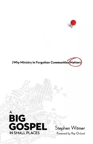 A Big Gospel in Small Places – Why Ministry in Forgotten Communities Matters cover