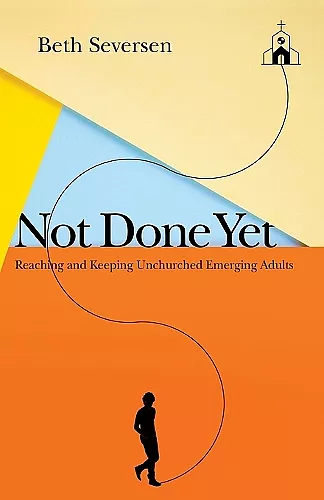 Not Done Yet – Reaching and Keeping Unchurched Emerging Adults cover