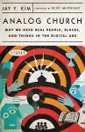 Analog Church – Why We Need Real People, Places, and Things in the Digital Age cover