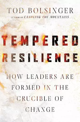 Tempered Resilience – How Leaders Are Formed in the Crucible of Change cover