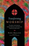 Transforming Worship – Planning and Leading Sunday Services as If Spiritual Formation Mattered cover