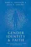 Gender Identity and Faith – Clinical Postures, Tools, and Case Studies for Client–Centered Care cover