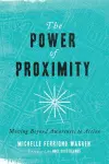 The Power of Proximity – Moving Beyond Awareness to Action cover