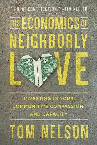 The Economics of Neighborly Love – Investing in Your Community`s Compassion and Capacity cover