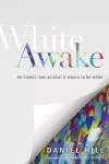 White Awake – An Honest Look at What It Means to Be White cover