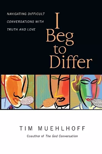 I Beg to Differ – Navigating Difficult Conversations with Truth and Love cover