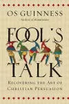 Fool`s Talk – Recovering the Art of Christian Persuasion cover