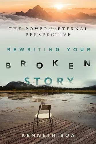 Rewriting Your Broken Story – The Power of an Eternal Perspective cover